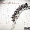 Downhill Future - Single album lyrics, reviews, download