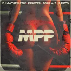 MPP (Masoko Pili Pili) [feat. Kingzer] - Single by DJ Mathematic, R.Keto & Boula-Z album reviews, ratings, credits