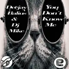 You Don't Know Me - Single by Deejay Balius & DJ Mike album reviews, ratings, credits