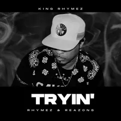 Tryin' (feat. Tasha Denise) - Single by King Rhymez album reviews, ratings, credits