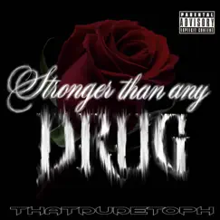 Stronger Than Any Drug - Single by ThatDudeToph album reviews, ratings, credits