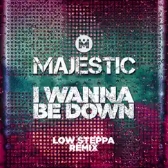 I Wanna Be Down (Low Steppa Boiling Point Edit) - Single by Majestic album reviews, ratings, credits