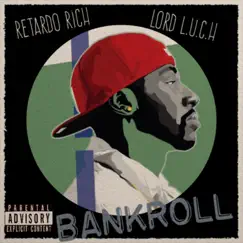 Bankroll (feat. Lord L.U.C.H) - Single by Retardo Rich album reviews, ratings, credits
