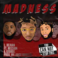 Madness (feat. Mission & George.) - Single by L. Dejuan album reviews, ratings, credits