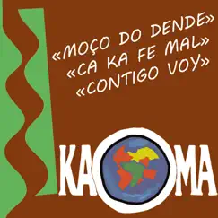 Moço do Dende (Ca Ka Fé Mal - Contigo Voy) - Single by Kaoma album reviews, ratings, credits