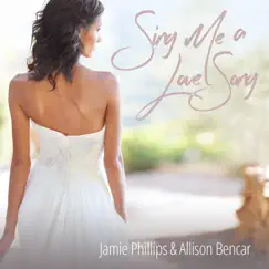 Sing Me a Love Song - Single by Jamie Phillips & Allison Bencar album reviews, ratings, credits