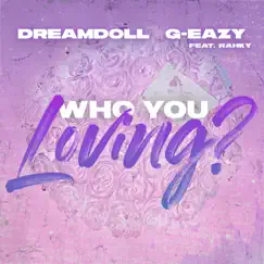 Who You Loving? (feat. G-Eazy & Rahky) - Single by DreamDoll album reviews, ratings, credits