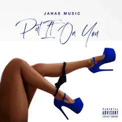 Put It on You - Single by Janae Music album reviews, ratings, credits