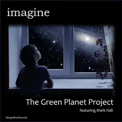 Imagine (feat. Mark Hall) - Single by The Green Planet Project album reviews, ratings, credits