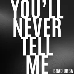 You'll Never Tell Me - Single by Brad Urba album reviews, ratings, credits