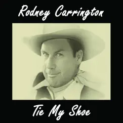 Tie My Shoe - Single by Rodney Carrington album reviews, ratings, credits