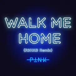 Walk Me Home (R3HAB Remix) - Single by P!nk & R3HAB album reviews, ratings, credits