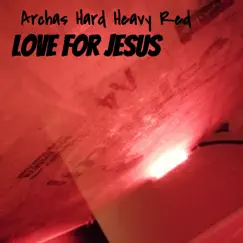 Archas Hard Heavy Red - Single by Love For Jesus album reviews, ratings, credits