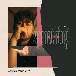Something Good - Single by James Vickery album reviews, ratings, credits