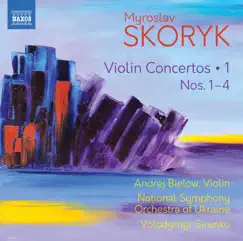 Skoryk: Complete Violin Concertos, Vol. 1 by Andrej Bielow, National Symphony Orchestra of Ukraine & Volodymyr Sirenko album reviews, ratings, credits