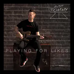 Playing for Likes - Single by Just Tommy album reviews, ratings, credits