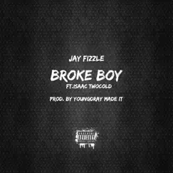 Broke Boy (feat. Isaac TwoCold) - Single by Jay Fizzle album reviews, ratings, credits