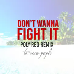 Don't Wanna Fight It (Poly Reo Remix) - Single by Tomorrow People album reviews, ratings, credits