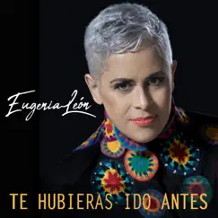 Te Hubieras Ido Antes (feat. Pepe Elizondo, Gerardo Razo & Flavio Meneses) - Single by Eugenia León album reviews, ratings, credits