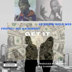 Get It (feat. 40 Below Killa Wes) - Single by Prophet Mic N Harmony album reviews, ratings, credits