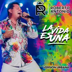 La Vida Es Una (Versión Urbana) - Single by Roberto Antonio & Roberto Antonio Rosales album reviews, ratings, credits