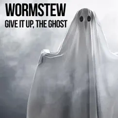 Give It Up, The Ghost - Single by Wormstew album reviews, ratings, credits