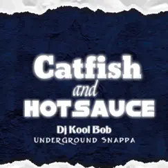 Catfish And HotSauce - Single by Dj Kool Bob UnderGround Snappa album reviews, ratings, credits