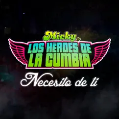 Necesito de ti - Single by Micky y los Héroes de la Cumbia album reviews, ratings, credits