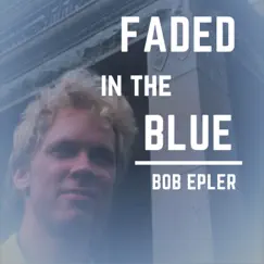 Faded in the Blue by Bob Epler album reviews, ratings, credits