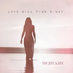 Love Will Find a Way - Single by Dejhare album reviews, ratings, credits