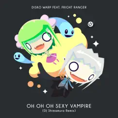 Oh Oh Oh Sexy Vampire (feat. Fright Ranger) [DJ Shimamura Remix] - Single by Disko Warp album reviews, ratings, credits