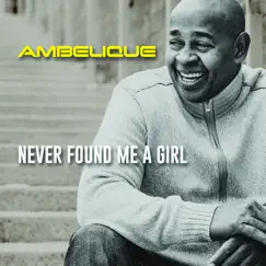 Never Found Me a Girl - Single by Ambelique album reviews, ratings, credits