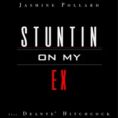 Stuntin' on My Ex (feat. Deante Hitchcock) - Single by Jasmine Pollard album reviews, ratings, credits