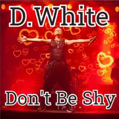 Don't Be Shy - Single by D.White album reviews, ratings, credits