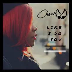 Like I Do You - Single by Cherri V album reviews, ratings, credits