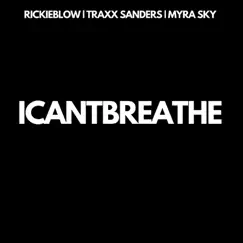I Can't Breathe (feat. Traxx Sanders & Myra Sky) - Single by Rickie Blow album reviews, ratings, credits