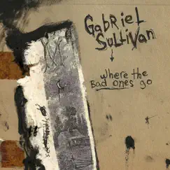 Where the Bad Ones Go by Gabriel Sullivan album reviews, ratings, credits