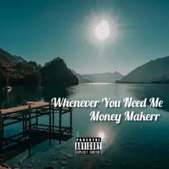 Whenever You Need Me - Single by Money Makerr album reviews, ratings, credits