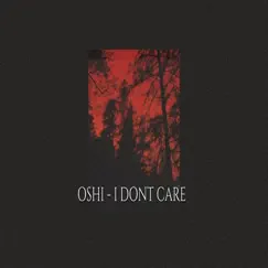 I Dont Care - Single by Oshi album reviews, ratings, credits