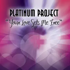 Your Love Sets Me Free (Remixes) - EP by Platinum Project album reviews, ratings, credits