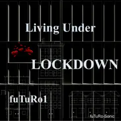 Living Under Lockdown - Single by FuTuRo1 album reviews, ratings, credits