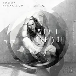 Why I Love You - Single by Tommy Francisco album reviews, ratings, credits