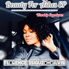Beauty for Ashes EP by Florence Isiguzo-Davis album reviews, ratings, credits