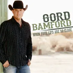When Your Lips Are so Close (Remix) - Single by Gord Bamford album reviews, ratings, credits
