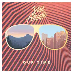 Our Time - EP by Wild Adriatic album reviews, ratings, credits