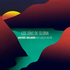 Los días de gloria (feat. Carlos Varela) - Single by Haydée Milanés album reviews, ratings, credits