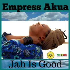Jah Is Good - Single by Empress Akua album reviews, ratings, credits