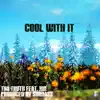 Cool With It (feat. Kin) - Single album lyrics, reviews, download
