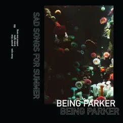 Sad Songs for Summer - EP by Being Parker album reviews, ratings, credits