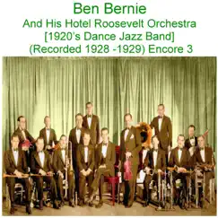 Ben Bernie and His Hotel Roosevelt Orchestra (1920’s Dance Jazz Band) [Recorded 1928 - 1929] [Encore 3] by Ben Bernie & His Hotel Roosevelt Orchestra album reviews, ratings, credits